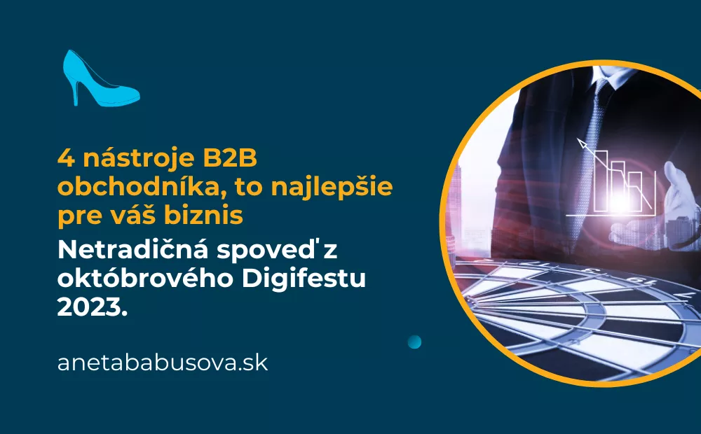 Netradičná spoveď z októbrového Digifestu 2023. 4 nástroje B2B obchodníka, to najlepšie pre váš biznis